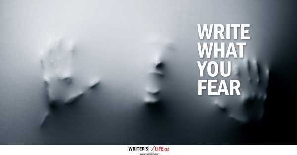 Write What You Fear - Writer's Life.org