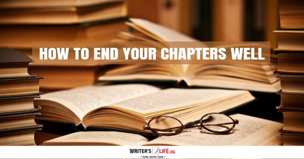 How To End Your Chapters Well -Writer’s Life.org