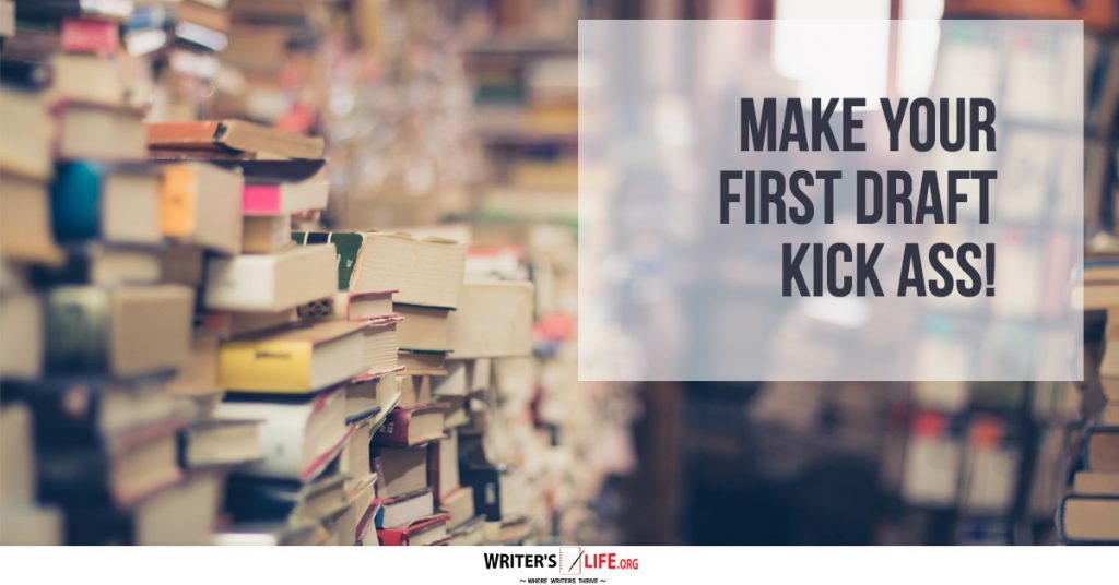Make Your First Draft Kick Ass! – Writer’s Life.org