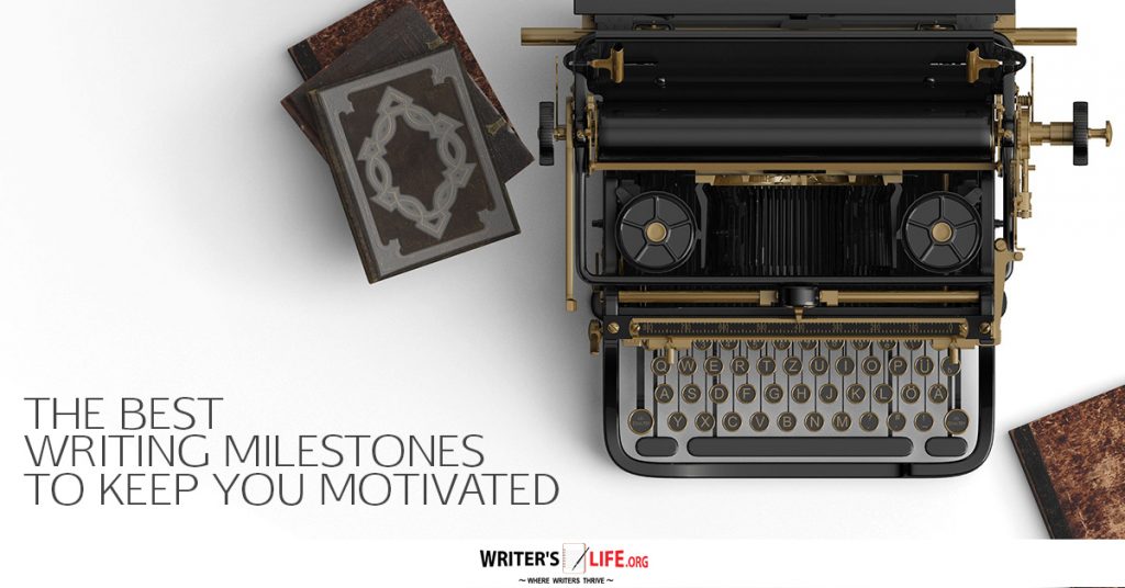 The Best Writing Milestones To Keep You Motivated – Writer’s Life.org