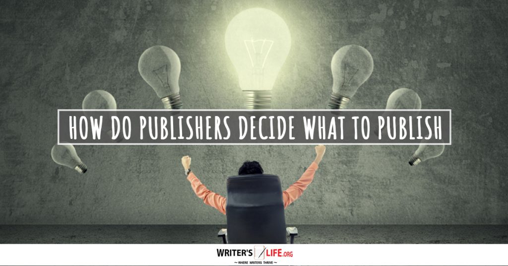 How Do Publishers Decide What To Publish? – Writer’s Life.org