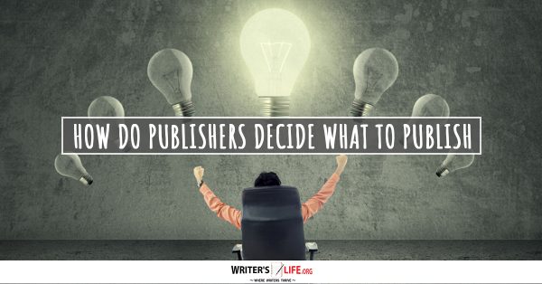  ¿Cómo Deciden Los Editores Qué Publicar? - De escritor Life.org