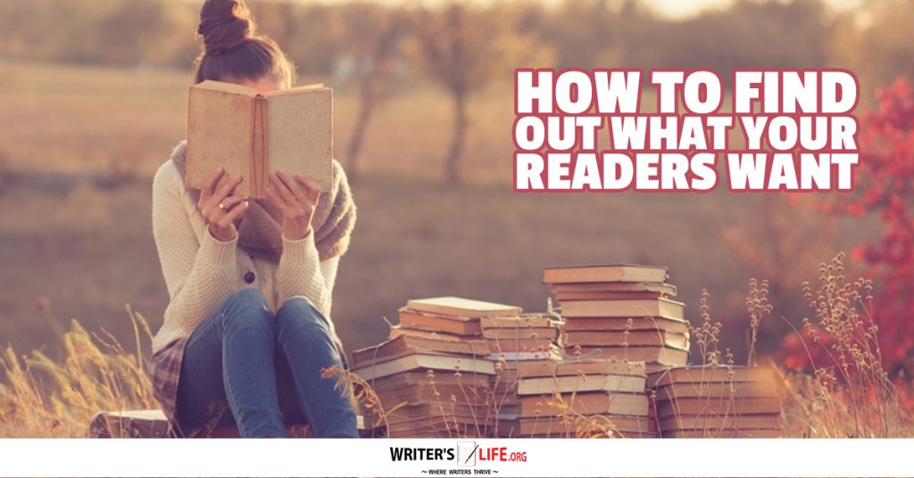How To Find Out What Your Readers Want – Writer’s Life.org