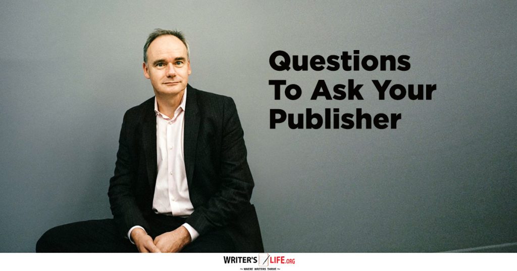 Questions To Ask Your Publisher – Writer’s Life.org