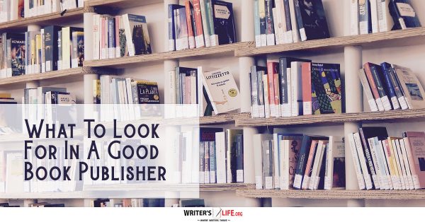 What To Look For In A Good Book Publisher - Writer's Life.org