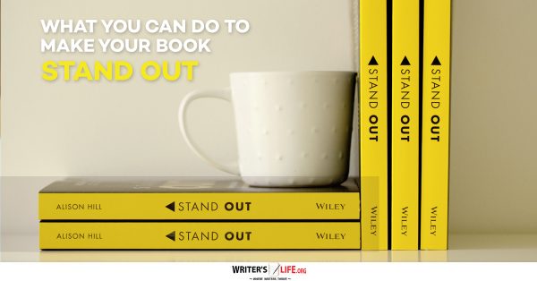 What You Can Do To Make Your Book Stand Out - Writer's Life.org