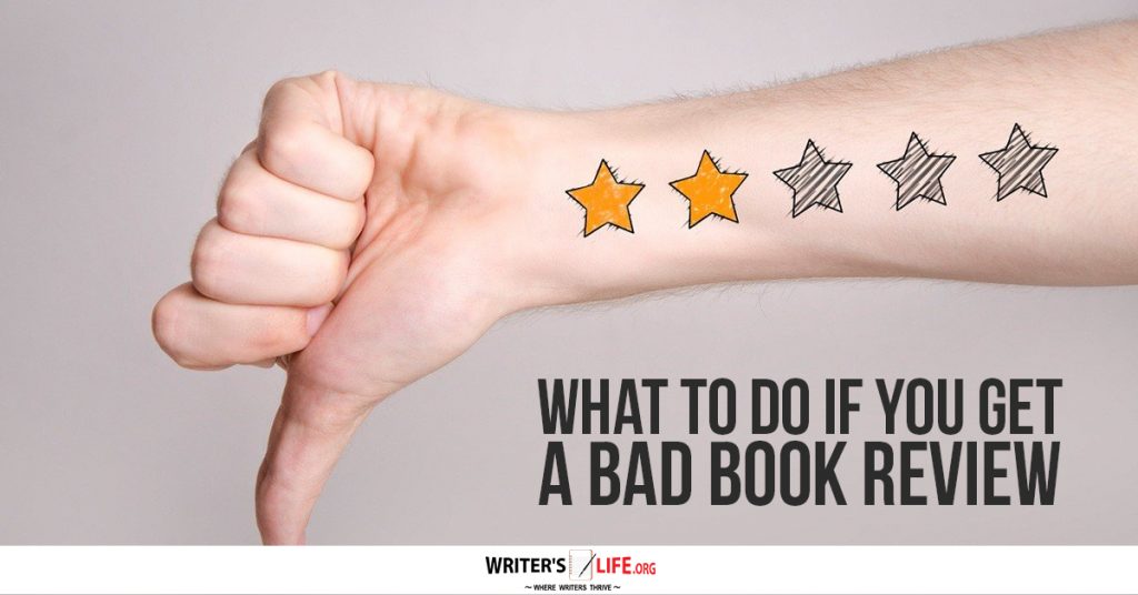 What To Do If You Get A Bad Book Review – Writer’s Life.org