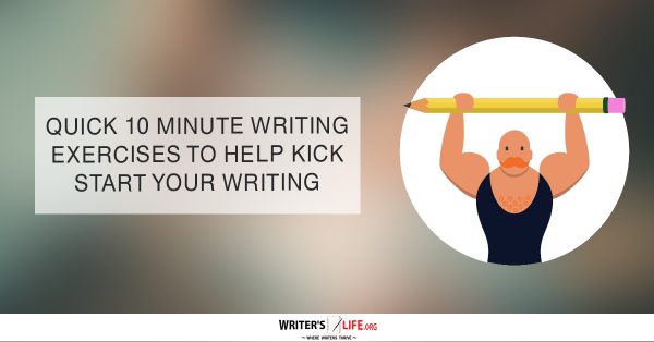 10 Minute Writing Exercises To Kickstart Your Writing - Writer's Life.org