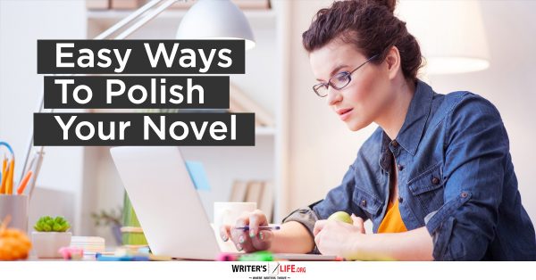 Easy Ways To Polish Your Novel - Writer's Life.org