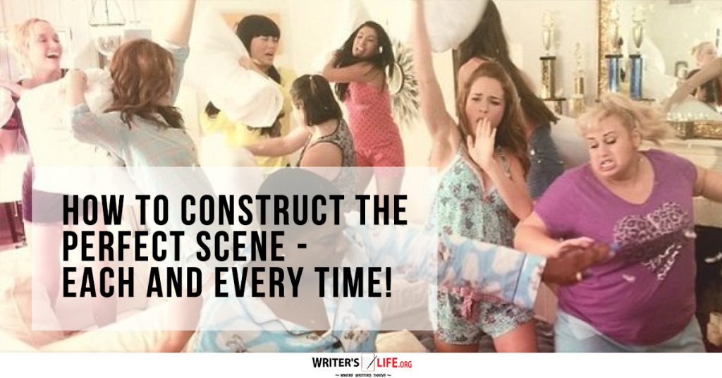 How To Construct The Perfect Scene – Each And Every Time! – Writer’s Life.org