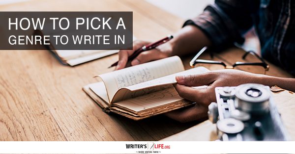 How To Pick A Genre To Write In - Writer's Life.org