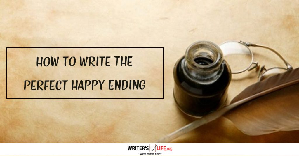 How To Write The Perfect Happy Ending – Writer’s Life.org