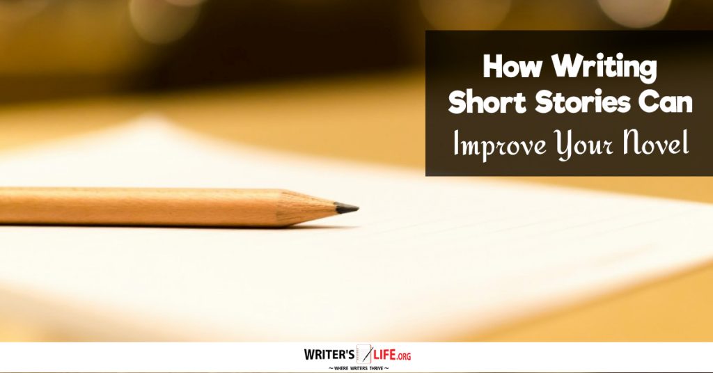 How Writing Short Stories Can Improve Your Novel – Writer’s Life.org