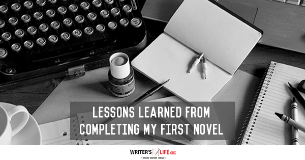 Lessons Learned From Completing My First Novel - Writer's Life.org