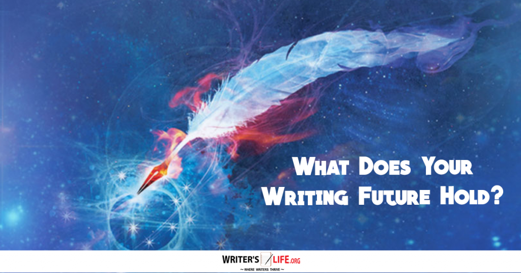 What Does Your Writing Future Hold? – Writer’s Life.org