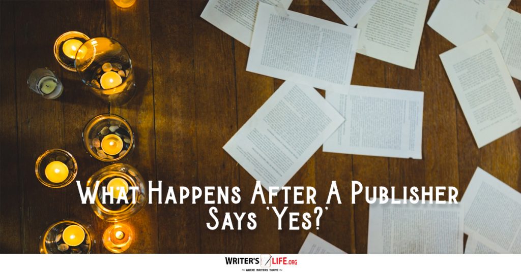 What Happens After A Publisher Says ‘Yes?’ – Writer’s Life.org