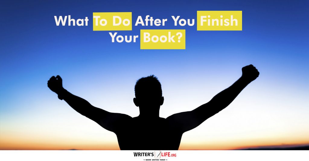 What To Do After You Finish Your Book? – Writer’s Life.org