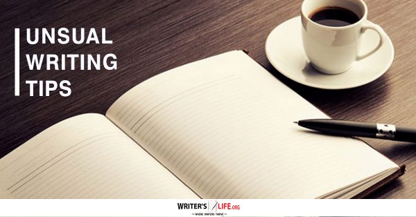 Unusual Writing Tips - Writer's Life.org