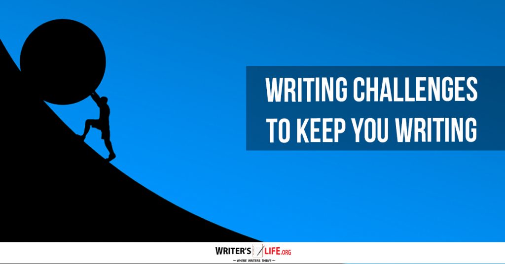 Writing Challenges To Keep You Writing – Writer’s Life.org