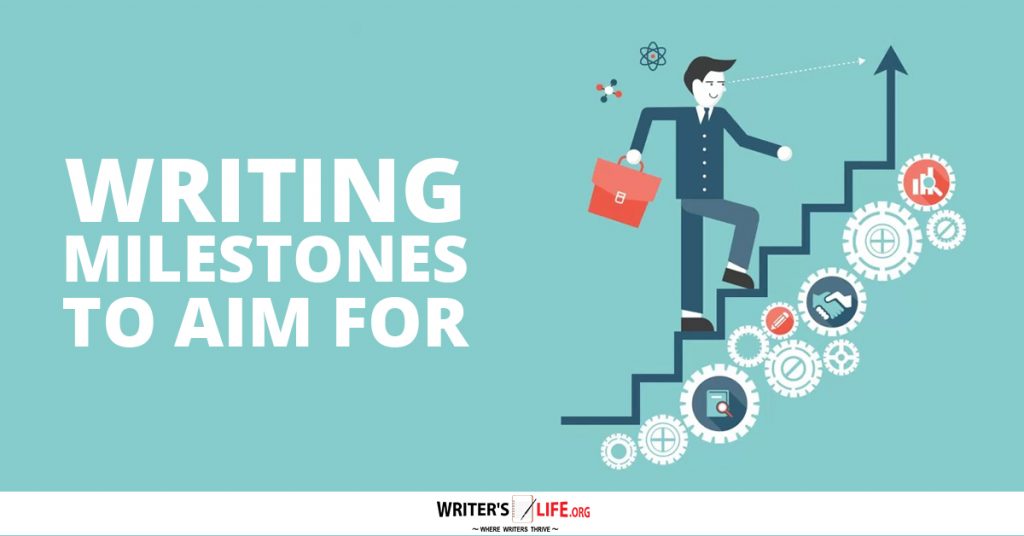 Writing Milestones To Aim For – Writer’s Life.org