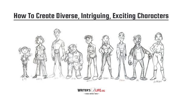 How To Create Diverse, Intriguing, Exciting Characters - Writer's Life.org