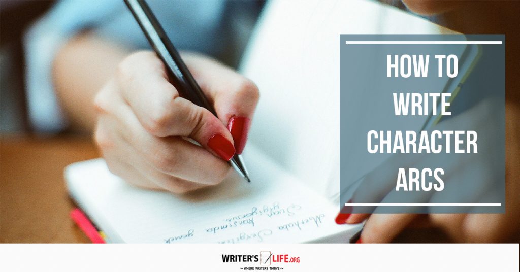 How to Write Character Arcs – Writer’s Life.org