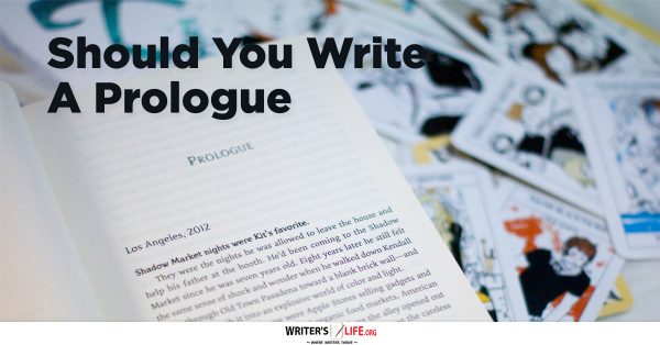 Should You Write A Prologue? Writer's Life.org