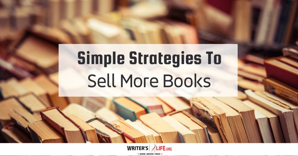 Simple Strategies To Sell More Books – Writer’s Life.org