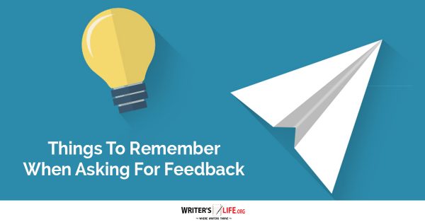 Things To Remember When Asking For Feedback - Writer's Life.org
