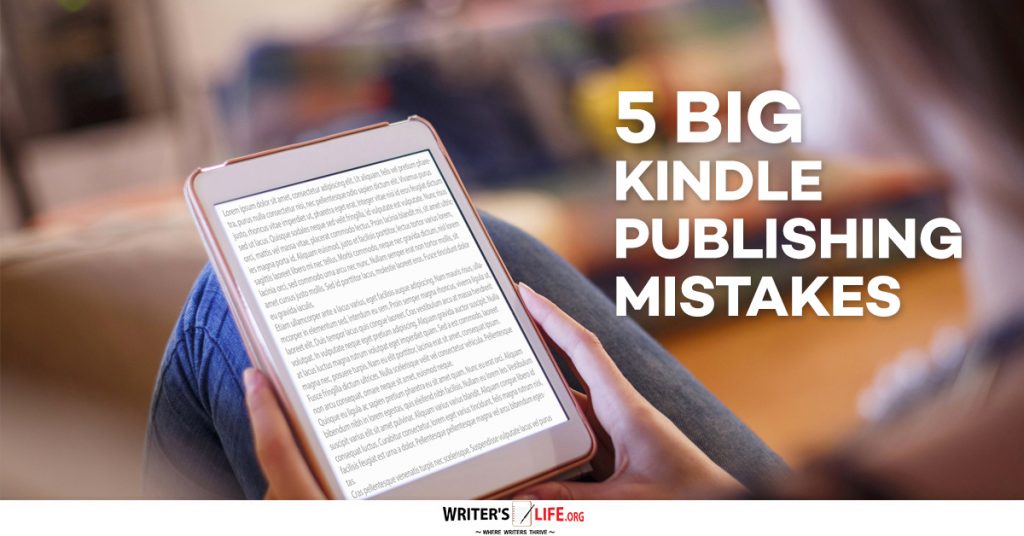 5 BIG Kindle Publishing Mistakes – Writers Life.org