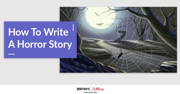 How To Write A Horror Story - Writer's Life.org