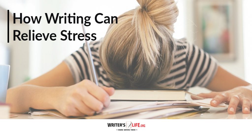 How Writing Can Relieve Stress – WritersLife.org