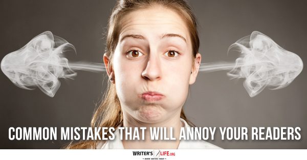 Common Mistakes That Will Annoy Your Readers - Writer's Life.org