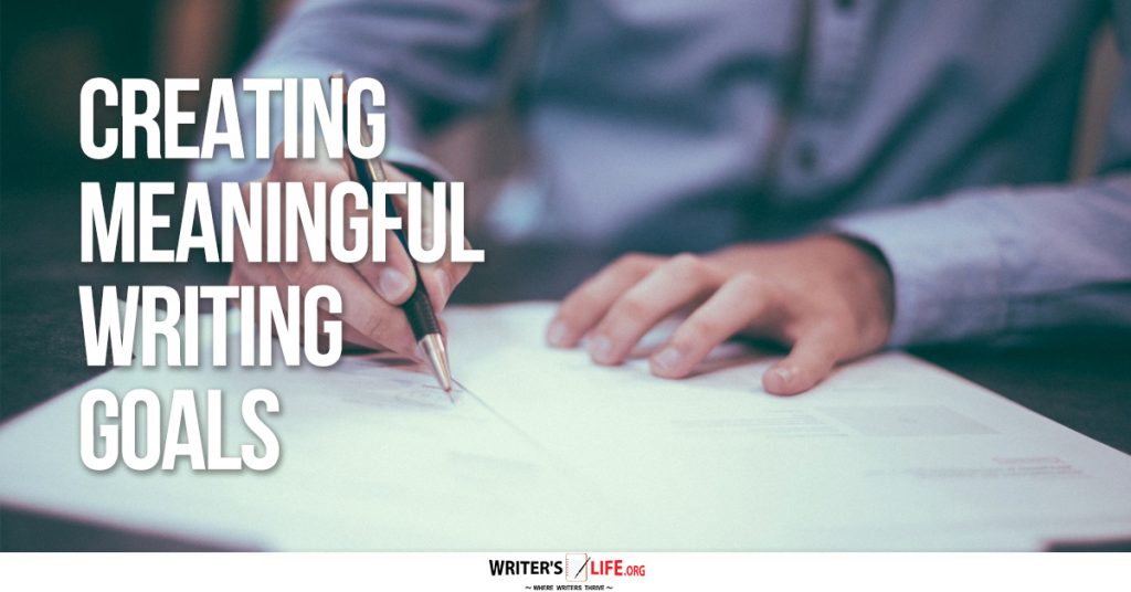 Creating Meaningful Writing Goals – Writer’s Life.org