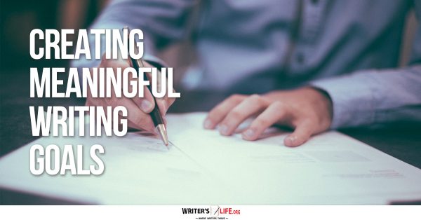 Creating Meaningful Writing Goals - Writer's Life.org