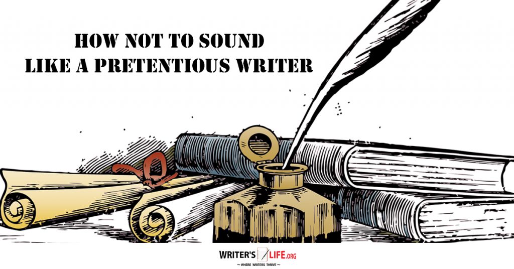 How Not To Sound Like A Pretentious Writer – Writer’s Life.org