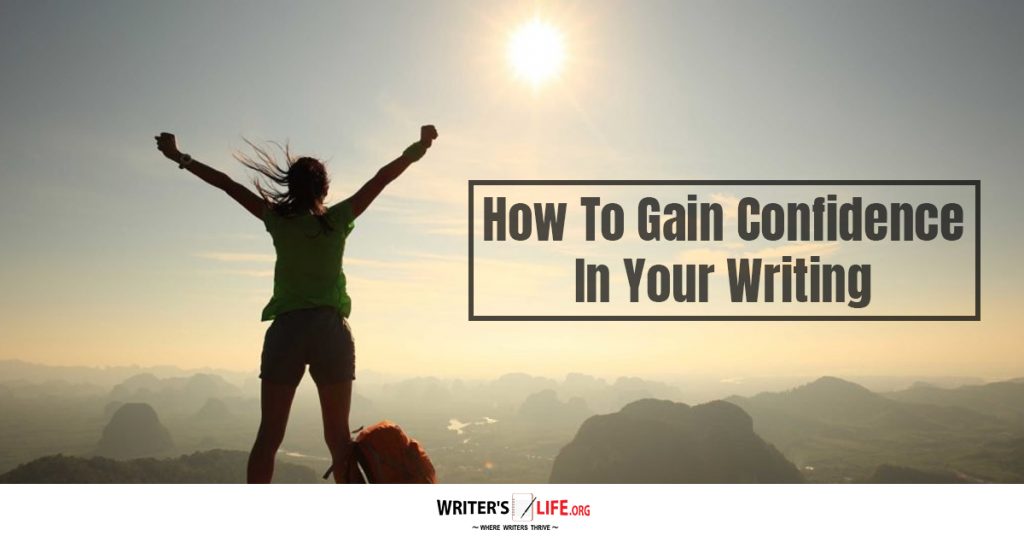 How To Gain Confidence In Your Writing – Writer’s Life.org