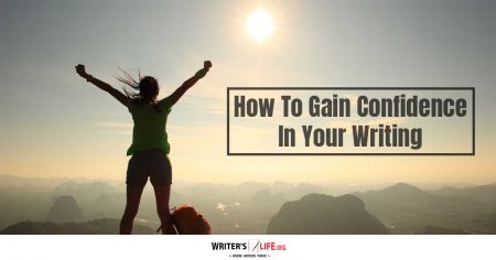 How To Gain Confidence In Your Writing - Writer's Life.org