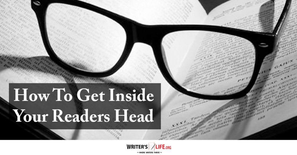 How To Get Inside Your Readers Head – Writer’s Life.org