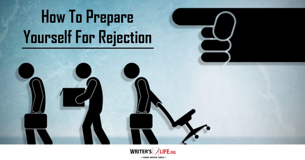 How To Prepare Yourself For Rejection  – writers life.org