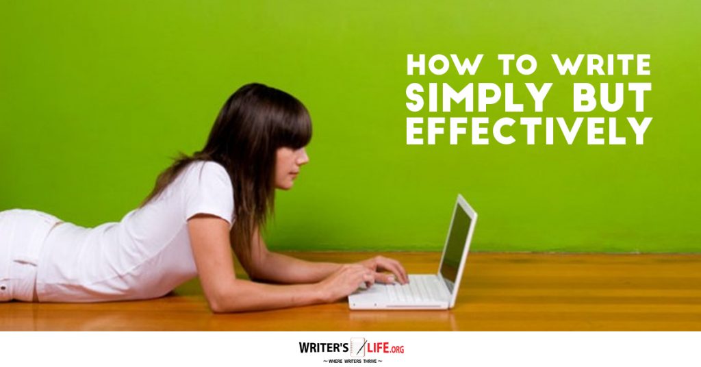 How To Write Simply But Effectively – Writer’s Life.org