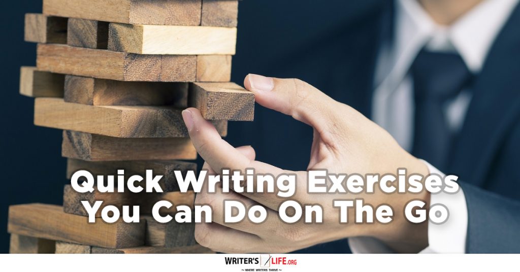 Quick Writing Exercises You Can Do On The Go – Writer’s Life.org