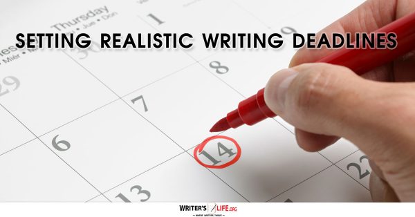 Setting Realistic Writing Deadlines - Writer's Life.org
