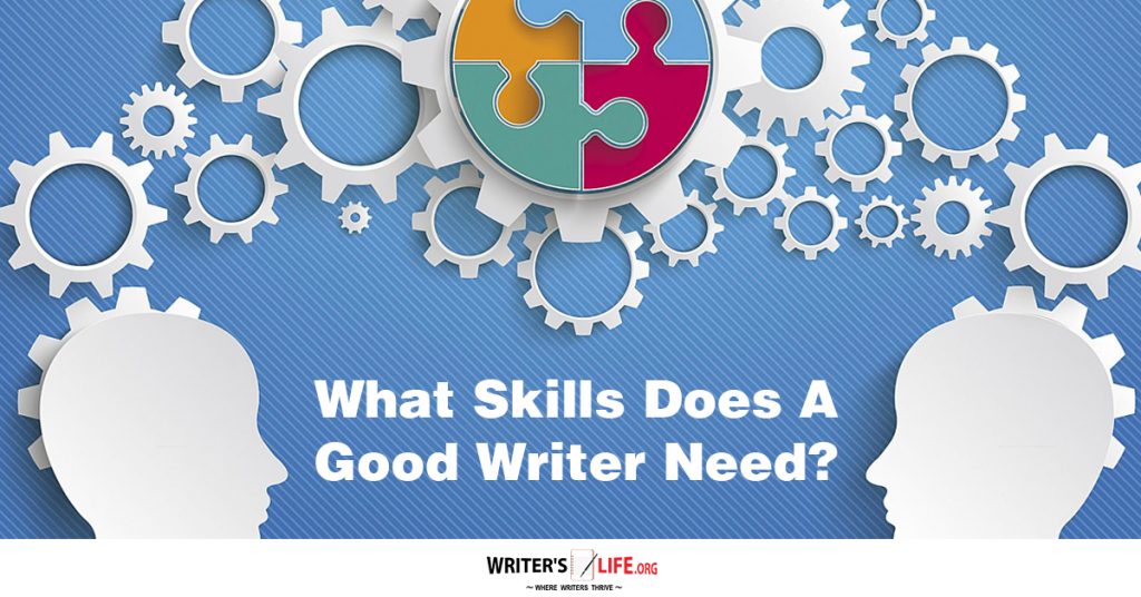 What Skills Does A Good Writer Need? – Writer’s Life.org