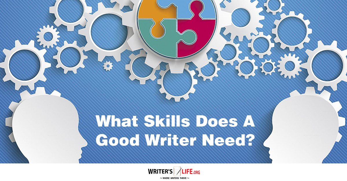 what-skills-does-a-good-writer-need-writer-s-life