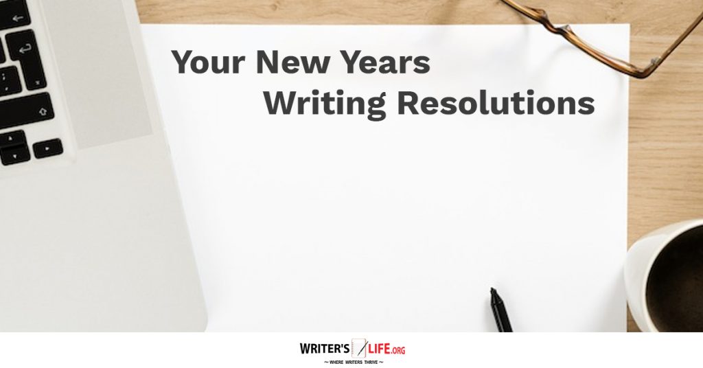 Your New Years Writing Resolutions – Writer’s Life.org