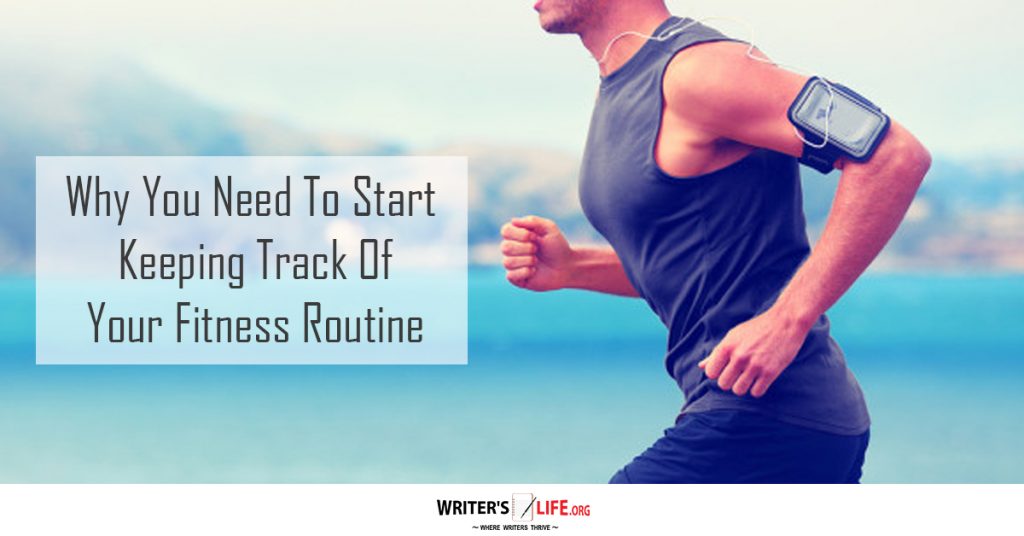 Why You Need To Start Keeping Track Of Your Fitness Routine