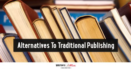Alternatives To Traditional Publishing - Writer's Life.org