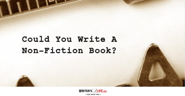 Could You Write A Non-Fiction Book? - Writer's Life.org