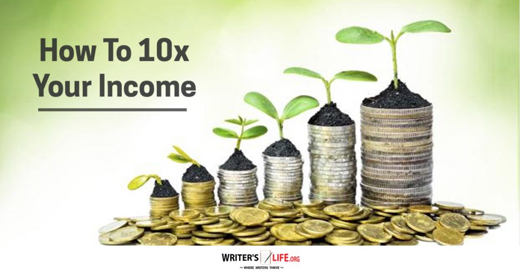 How To 10x Your Income